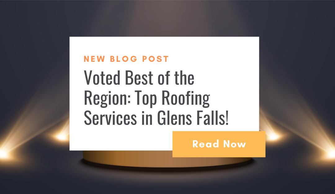 Voted Best of the Region: Top Roofing Services in Glens Falls, NY